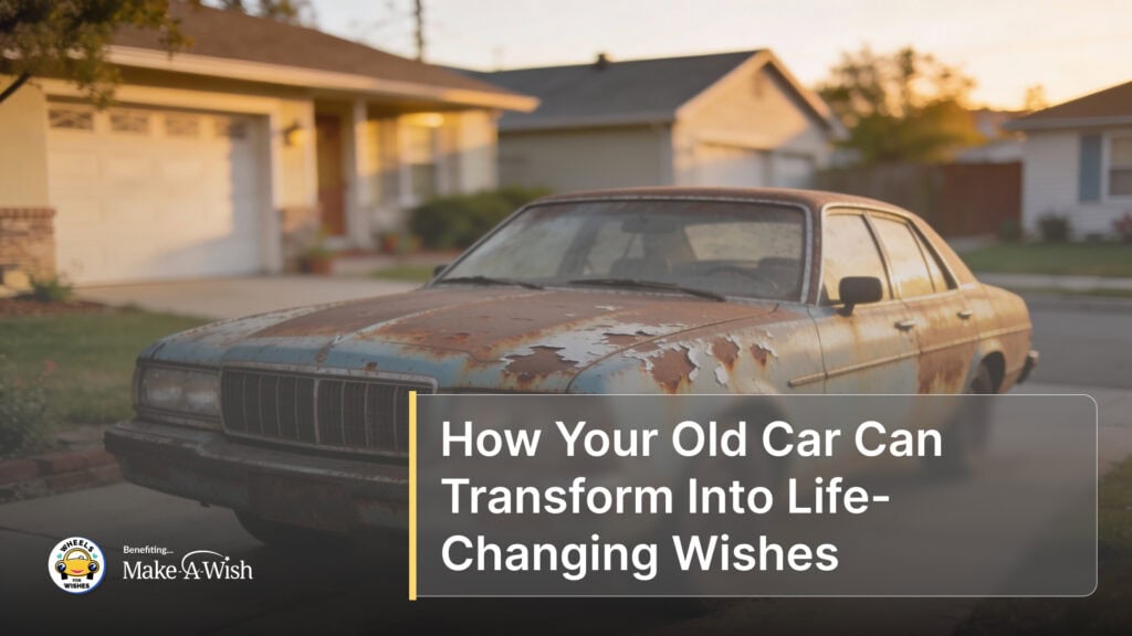How Your Old Car Can Transform Into Life-Changing Wishes